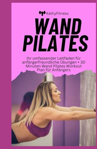 WAND PILATES: Ihr umfassender Leitfaden für anfängerfreundliche Übungen + 30 Minuten Wand Pilates Workout Plan für Anfängers