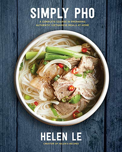 Simply Pho: A Complete Course in Preparing Authentic Vietnamese Meals at Home (Simply ...)