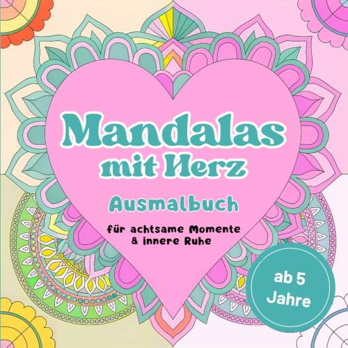 Mandalas mit Herz: Ein Ausmalbuch, das Herz und Kreativität verbindet. 50 liebevoll gestaltete Mandalas mit Herzmotiven für Kinder ab 5 Jahren.