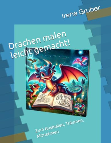 Drachen malen leicht gemacht!: Zum Ausmalen, Träumen, Mitnehmen
