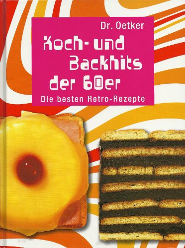 Dr. Oetker - Koch- und Backhits der 60er: die besten Retro-Rezepte