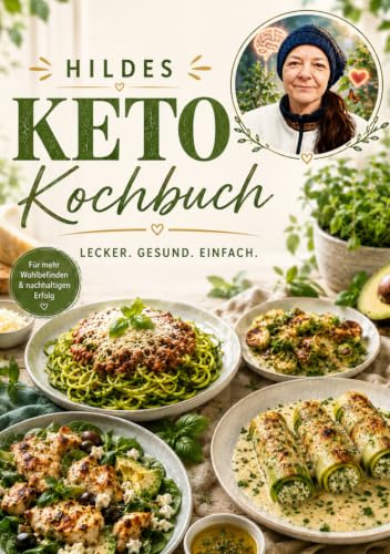 Hildes Keto-Kochbuch: Genussvolle Low-Carb-Rezepte für jeden Tag – Abnehmen, Energie steigern und gesund leben mit einfachen, alltagstauglichen Lieblingsgerichten