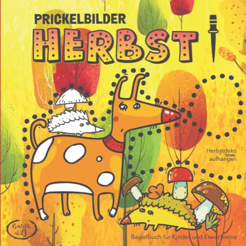 Herbst Prickelbilder Bastelbuch für Kinder und Erwachsene / Herbstdeko zum Aufhängen: Fensterbilder Herbst / Prickeln und Malen / Prickelblock für Junge und Mädchen (Basteln ab 4)