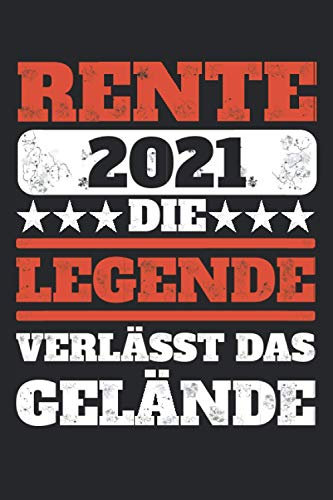 Rente 2021 - Die Legende Verlässt Das Gelände: Planer & Kalender 2021 für Rentner / Geschenk zur Rente 2021 / Renteneintritt / Ruhestand / Softcover / A5