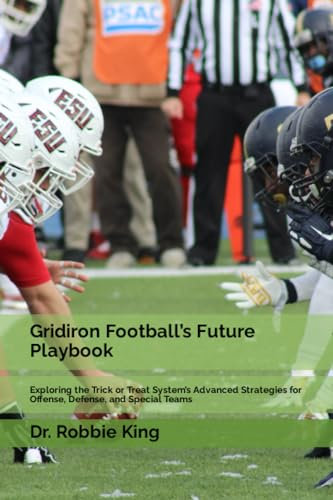 Gridiron Football’s Future Playbook: Exploring the Trick or Treat System’s Advanced Strategies for Offense, Defense, and Special Teams
