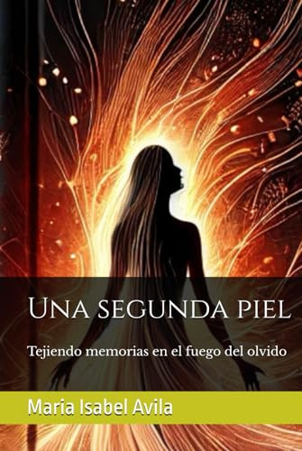 Una segunda piel: Tejiendo memorias en el fuego del olvido