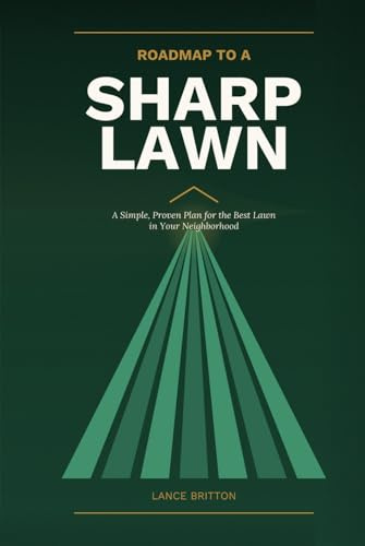 Roadmap to a Sharp Lawn: A Simple, Proven Plan for the Best Lawn in Your Neighborhood