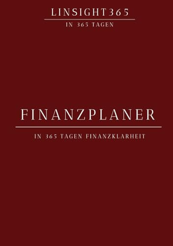Finanzplaner - in 365 Tag in die Finanzklarheit: Linsight 365 - in 365 Tag in die Finanzklarheit 365 Tage Haushaltsbuch, Budget Planner & Money ... abbauen & finanzielle Ziele erreichen.