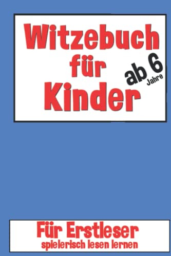 Witzebuch Für Kinder Ab 6 Jahre: Für Erstleser, Spielerisch Lesen Lernen 1. Klasse Für Jungen Und Mädchen In Vorschule Und Grundschule, Lies Mal Mit Spaß , Witze Als Tolles Geschenk