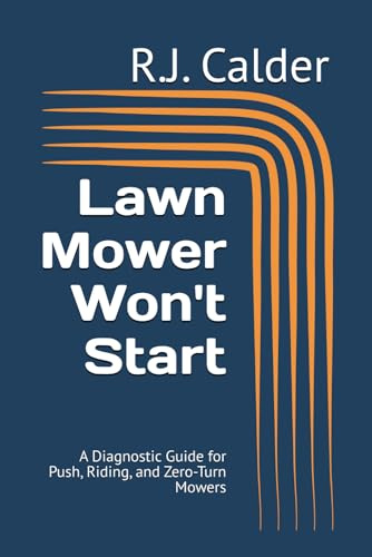 Lawn Mower Won't Start: A Diagnostic Guide for Push, Riding, and Zero-Turn Mowers (Engine Won't Start Series)