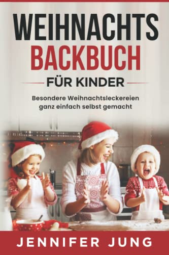 Weihnachtsbackbuch für Kinder: Besondere Weihnachtsleckereien ganz einfach selbst gemacht