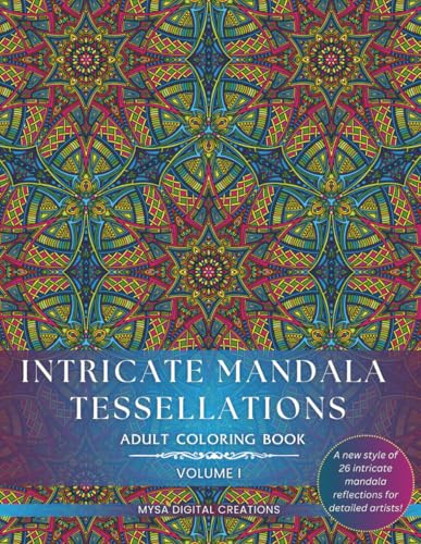 Adult Coloring Book - Intricate Mandala Tessellations - Voume I: An Exceptional Challenge for Intricate Coloring Artists!