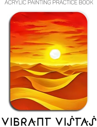 Acrylic Painting Practice Book – Vibrant Vistas: Simple & Expressive Landscapes for Beginner Artists