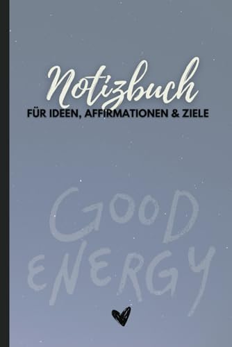 Notizbuch für Ideen, Affirmationen und Ziele | linierte Seiten für Gedanken und persönliche Wünsche: inklusive 10 blanko Seiten mit Affirmation zum Schreiben, Kritzeln, und Zeichnen