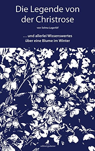 Die Legende von der Christrose: … und allerlei Wissenswertes über eine Blume im Winter