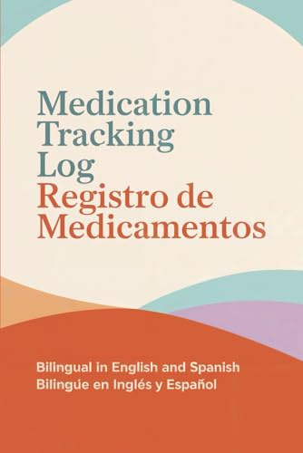 Medication Tracker Book English & Spanish Journal: Libro para Registrar Medicinas Diario en Inglés y Español (K Mateo Matthews)
