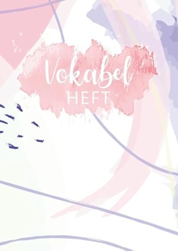 Vokabelheft: 3 Spalten liniert DIN A4 - Schulheft zum Vokabeln lernen - 3 spaltig für verschiedene Sprachen (Englisch, Spanisch, Französisch, Latein, ... uvm.) - Motiv: Aquarell Design Abstrakt