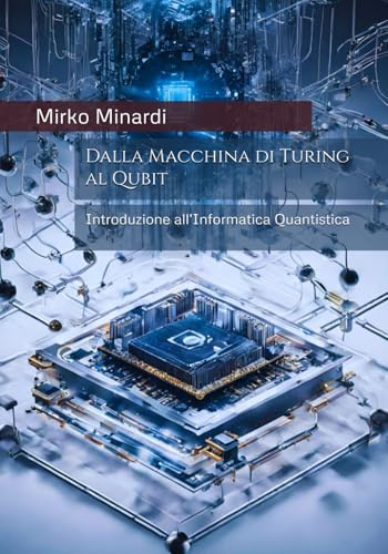 Dalla Macchina di Turing al Qubit: Introduzione all'Informatica Quantistica