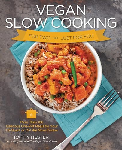 Vegan Slow Cooking for Two or Just for You: More Than 100 Delicious One-Pot Meals for Your 1.5-Quart or 1.5-Litre Slow Cooker
