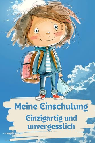 Meine Einschulung - einzigartig und unvergesslich: Meine Einschulung - einzigartig und unvergesslich: Das Gästebuch, das Geschichten erzählt. Erinnerungen für die Ewigkeit individuell gestaltet.