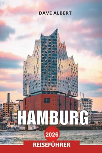 HAMBURG Reiseführer 2026: Reisen Sie zu Sehenswürdigkeiten, Restaurants und versteckten Schätzen Norddeutschlands