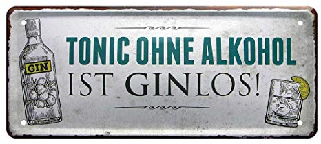 Blechschild Tonic ohne Alkohol ist ginlos - Schild für Gin, Tonic, Cocktail, Longdrink Trinker - Zubehör Gin Geschenkset, Geschenkbox - Geschenkidee - Deko Metallschild Bar, Küche, Kneipe - 28x12cm