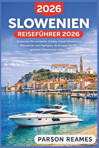 SLOWENIEN REISEFÜHRER 2026: EntdeckenSieversteckteSchätze,lokaleGeheimnisse, NaturkücheundHighlights,dieEuropashöchst gehüteteGeheimnissesehen.