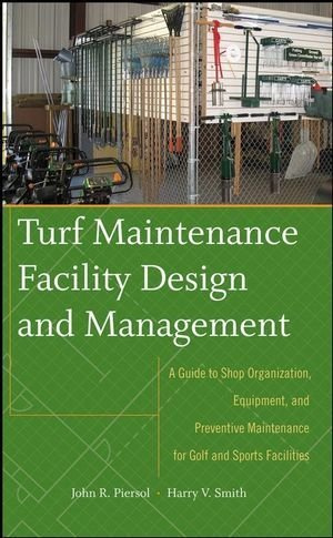 Turf Maintenance Facility Design and Management: A Guide to Shop Organization, Equipment, and Preventive Maintenance for Golf and Sports Facilities by John Piersol (12-Sep-2008) Hardcover