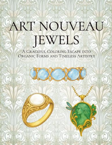Art Nouveau Jewels: A Graceful Coloring Escape into Organic Forms and Timeless Artistry (Eras of Elegance: Antique Jewelry Coloring Series)