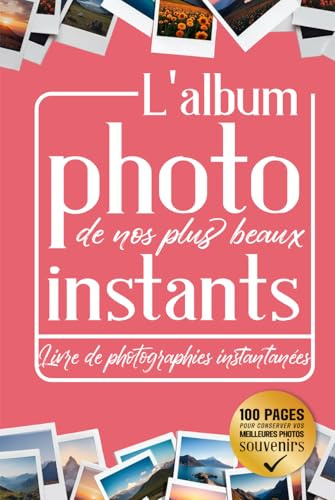 L'album Photo de nos plus beaux Instants: Livre de photographies instantanées