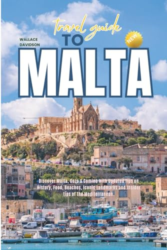 TRAVEL GUIDE TO MALTA: Discover Malta, Gozo & Comino with Updated Tips on History, Food, Beaches, Iconic Landmarks and Insider tips of the Mediterranean.