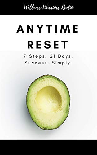 Wellness Warriors Radio Anytime Reset: 7 Steps. 21 Days. Success. Simply.
