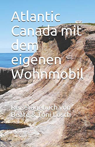Atlantic Canada mit dem eigenen Wohnmobil: Reisetagebuch von Beate & Toni Lösch