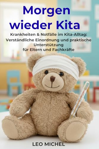 Morgen wieder Kita: Krankheiten und Notfälle im Kita-Alltag: Verständliche Einordnung und praktische Unterstützung für Eltern und Fachkräfte