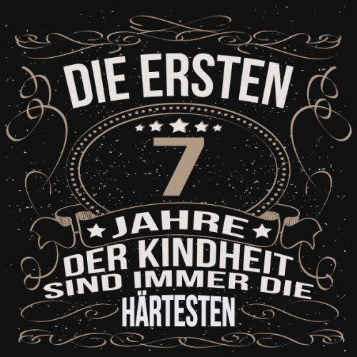 Die ersten 7 Jahre der Kindheit sind immer die härtesten: Cooles Geschenk zum Geburtstag Geburtstagsparty Gästebuch Männer Frauen Eintragen von ... Seiten / Luftschlangen schnörkel gold schwarz
