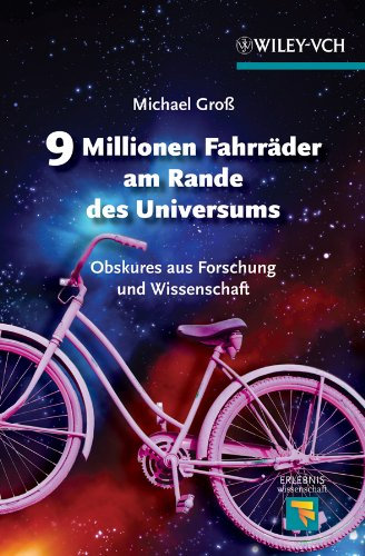 9 Millionen Fahrräder am Rande des Universums: Obskures aus Forschung und Wissenschaft (Erlebnis Wissenschaft)