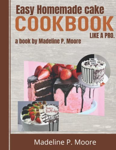 START CAKE BAKING AND DECORATION: 25 SIMPLE HOMEMADE CAKE THAT MAKE YOU A PRO.