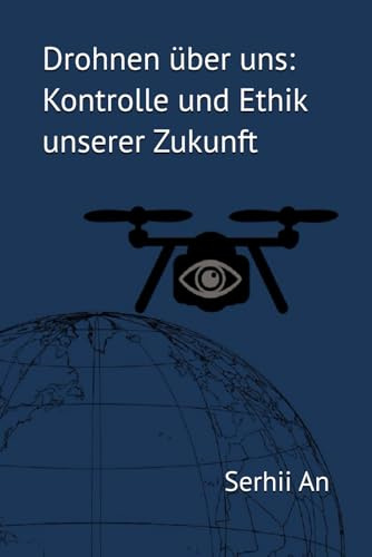 Drohnen über uns: Kontrolle und Ethik unserer Zukunft (Ukraine, Drohne, Krieg)