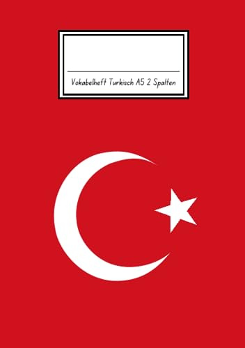 Vokabelheft Türkisch A5 2 Spalten: 78 Seiten liniert - Register von A bis Z - über 1400 Vokabeln - Flagge der Türkei - Perfekt für alle die Türkischer Vokabeln lernen möchten oder müssen