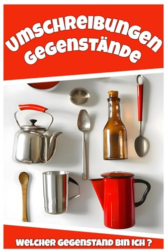 Umschreibungen Gegenstände: Umschreibung von Gegenständen - Beschäftigung und Gedächtnistraining für Senioren mit Demenz - Seniorenbeschäftigung Rätsel & Quizbuch