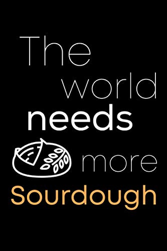 The World Needs More Sourdough: Sourdough Log Book | Keep Track All Your Sourdough Recipe | Gift Ideas For Sourdough Lover
