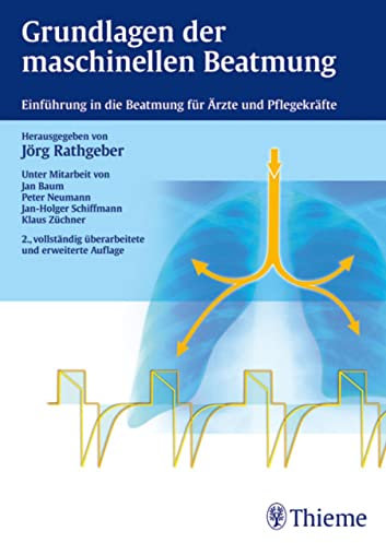 Grundlagen der maschinellen Beatmung: Einführung in die Beatmung für Ärzte und Pflegekräfte