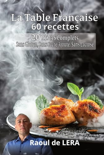 La Table Française: 20 repas - Sans Gluten, Sans Sucre Ajouté, Sans Lactose