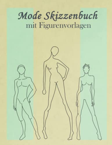 Mode Skizzenbuch mit Figurenvorlagen: Modelle Modedesign Skizzenbuch für Mädchen und Jungen, Entwerfen von Kleidung für Männer und Frauen, Skizzieren ... Körper und bauen Sie Ihr Portfolio