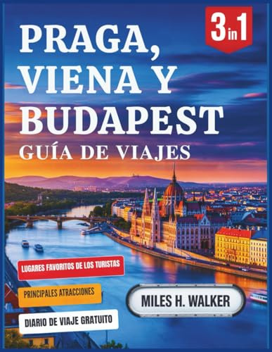 Praga, Viena y Budapest Guía de Viajes: Explora las capitales de Europa Central con consejos exclusivos, joyas ocultas y favoritos locales.