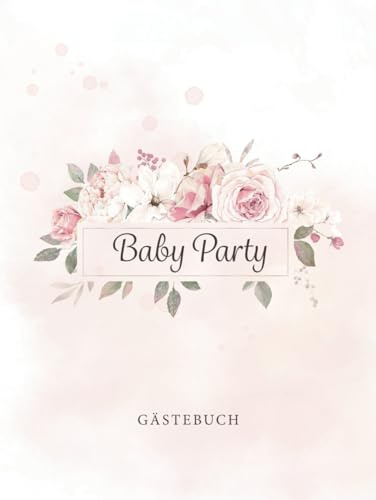 Baby Party Gästebuch: Baby Shower Erinnerungsbuch zum Eintragen von lieben Glückwünschen · Super passend für Mädchen Babyshower & Babyparty · Nette Geschenkidee für die Eltern