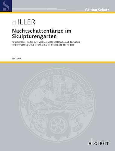 Nachtschattentänze im Skulpturengarten: für Zither (oder Harfe), zwei Violinen, Viola, Violoncello und Kontrabass. Zither (oder Harfe), 2 Violinen, ... Partitur und Stimmen. (Edition Schott)