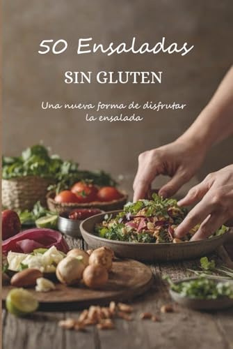 50 Ensaladas sin gluten: Una nueva forma de disfrutar la ensalada