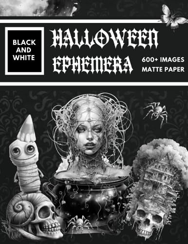 Black and White Halloween Ephemera Book: Over 600+ High Quality Images Of Witch and Skull For Paper Crafts, Scrapbooking, Mixed Media, Junk Journals, Decorative Art, Artist Trading Cards, and More.