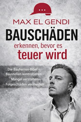 Bauschäden erkennen, bevor es teuer wird: Die Bauherren-Bibel Baustellen kontrollieren · Mängel verstehen · Folgeschäden vermeiden · Ein praxisnaher Leitfaden für private Hausbauer